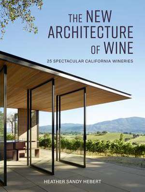 The New Architecture of Wine de Heather Hebert