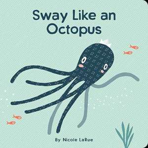 Sway Like an Octopus de Nicole Larue