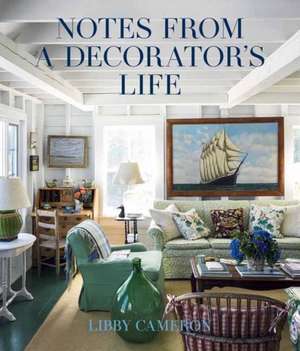 Notes from a Decorator's Life de Libby Cameron