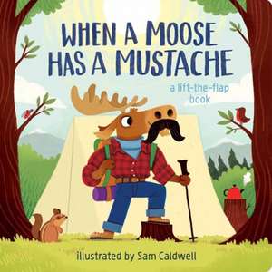 When a Moose Has a Mustache de Sam Caldwell