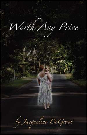 Worth Any Price de Jacqueline DeGroot