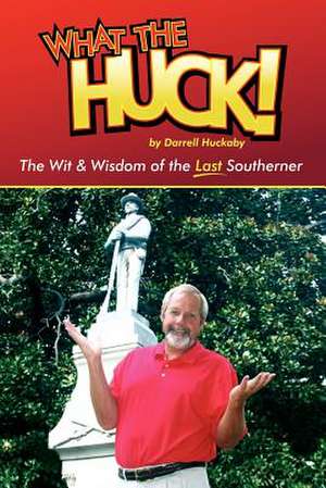 What the Huck! de Darrell Huckaby