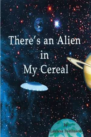 There's an Alien in My Cereal de Lauresa A. Tomlinson