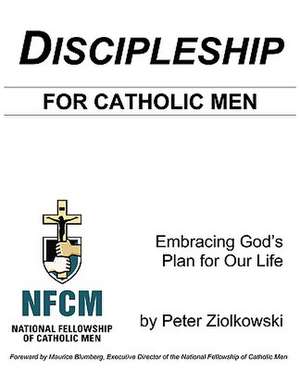 Discipleship for Catholic Men de Peter Thomas Ziolkowski