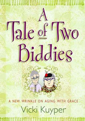 A Tale of Two Biddies: A New Wrinkle on Aging with Grace de Vicki Kuyper