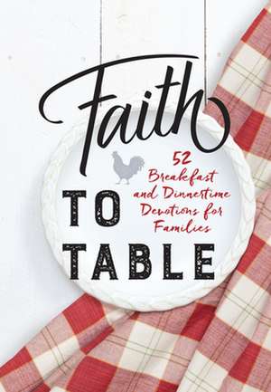 Faith to Table de Broadstreet Publishing Group Llc