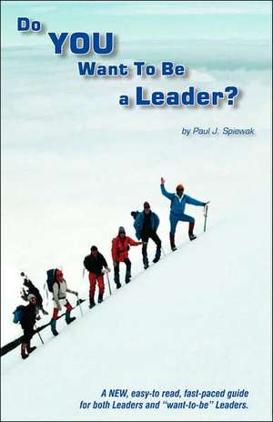 Do You Want to Be a Leader? de Paul J. Spiewak