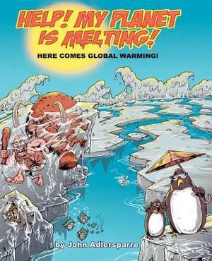 Help! My Planet Is Melting! de John Adlersparre