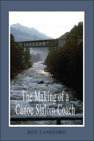 The Making of a Canoe Slalom Coach de Ken Langford