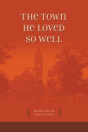 The Town He Loved So Well de James C. Quinn