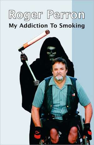 My Addiction to Smoking de Roger Perron