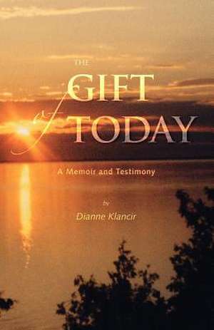 The Gift of Today de Dianne Klancir