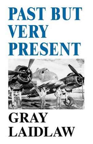 Past But Very Present de Gray Laidlaw