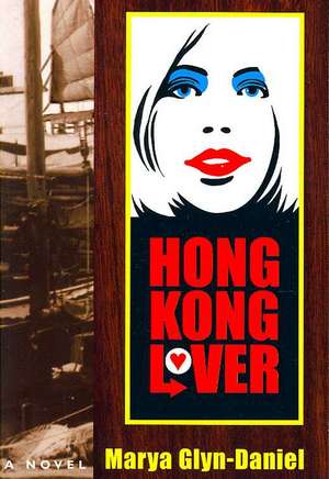 Hong Kong Lover de Marya Glyn-Daniel