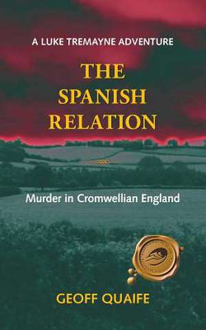 The Spanish Relation: Murder in Cromwellian England de Geoff Quaife