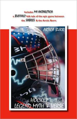 Hockey Legend Myth & Verse de Artica Burr