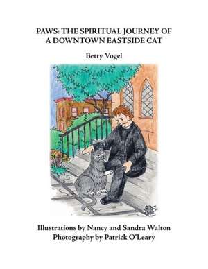 Paws: The Spiritual Journey of a Downtown Eastside Cat de Betty Vogel