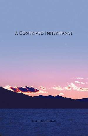 A Contrived Inheritance de Jaye E. Lochhead