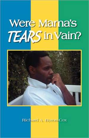 Were Mama's Tears in Vain? de Richard A. Byron-Cox