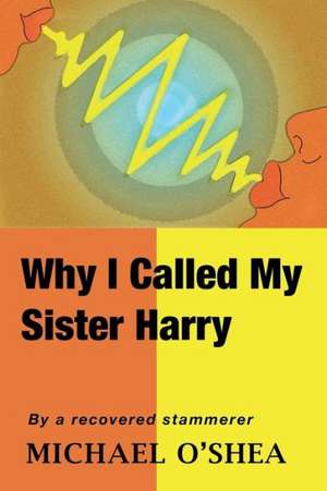 Why I Called My Sister Harry de Michael O'Shea