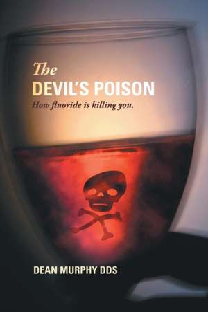 The Devil's Poison de Dean Murphy Dds