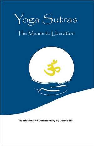 Yoga Sutras: The Means to Liberation de Dennis Hill