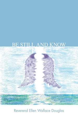 Be Still and Know de Reverend Ellen Wallace Douglas