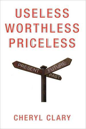 Useless Worthless Priceless de Cheryl Clary