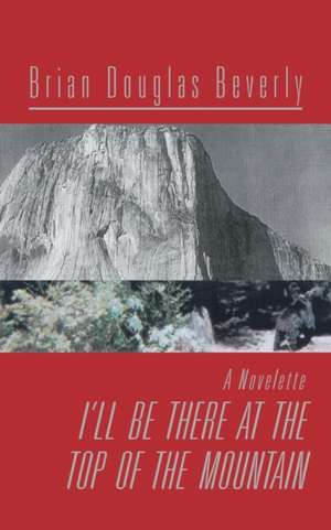 I'll Be There at the Top of the Mountain de Brian Douglas Beverly