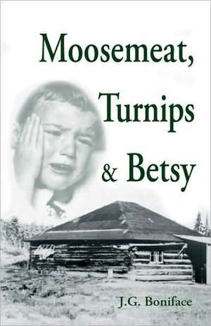 Moosemeat, Turnips and Betsy de J. G. Boniface