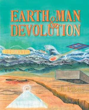 Earth, Man, & Devolution de R. Pilotte