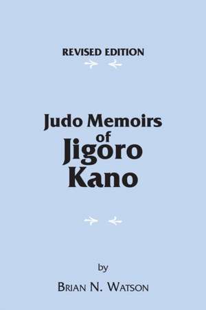 Judo Memoirs of Jigoro Kano de Brian N. Watson