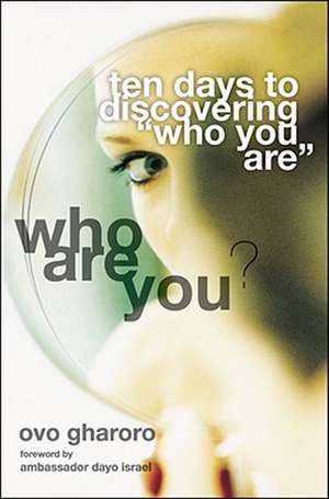 Who Are You? 10 Days to Discovering 'Who You Are' de Ovo Gharoro