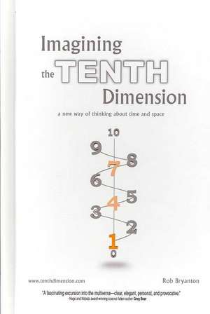 Imagining the Tenth Dimension de Rob Bryanton