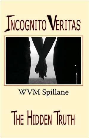 Incognito Veritas de W. V. M. Spillane