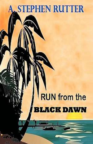 Run from the Black Dawn de A. Stephen Rutter