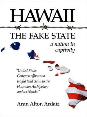 Hawaii - The Fake State de Aran Alton Ardaiz