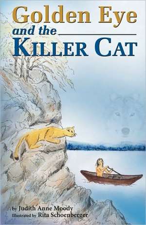 Golden Eye and the Killer Cat de Anne Moody Judith Anne Moody