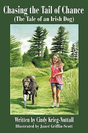 Chasing the Tail of Chance (the Tale of an Irish Dog) de Cindy Krieg-Nuttall