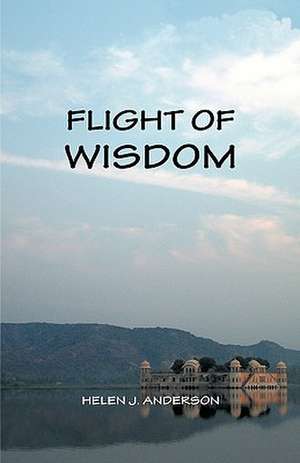 Flight of Wisdom de Helen J. Poot-Anderson