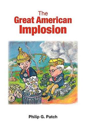 The Great American Implosion de Philip G. Patch