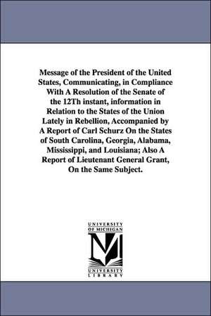 Message of the President of the United States, Communicating, in Compliance with a Resolution of the Senate of the 12th Instant, Information in Relati de United States President 1865-1869