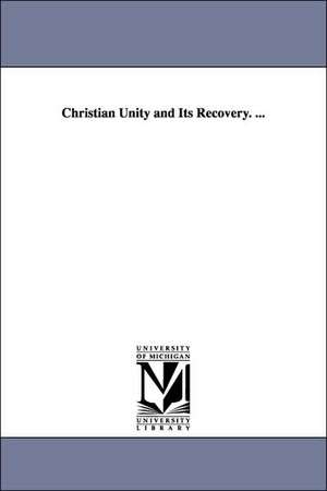 Christian Unity and Its Recovery. ... de John Sidney Davenport