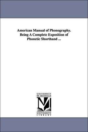 American Manual of Phonography. Being A Complete Exposition of Phonetic Shorthand ... de Elias Longley