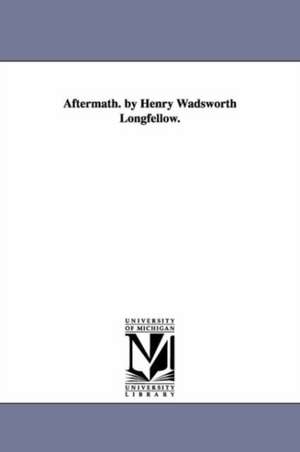 Aftermath. by Henry Wadsworth Longfellow. de Henry Wadsworth Longfellow