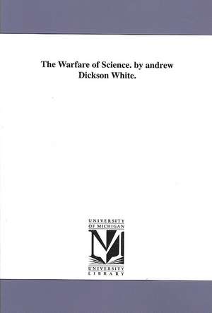 The Warfare of Science de White Andrew Dickson