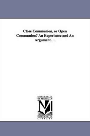 Close Communion, or Open Communion? An Experience and An Argument. ... de Crammond Kennedy