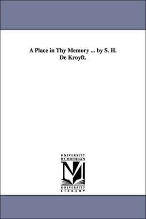 A Place in Thy Memory ... by S. H. De Kroyft. de Helen (Aldrich) Mrs. De Kroyft