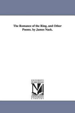 The Romance of the Ring, and Other Poems. by James Nack. de James Nack