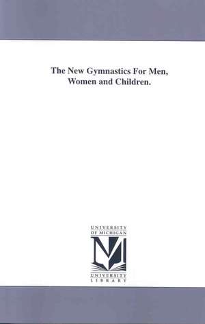 The New Gymnastics for Men, Women and Children de Timothy Wells